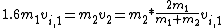 1.6m_{1}v_{i,1} = m_{2}v_{2} = m_{2} * \frac{2m_{1}}{m_{1} + m_{2}}v_{i,1}